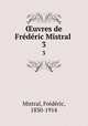 uvres de Frdric Mistral . 3, Frederic Mistral 