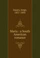 Maria : a South American romance, Jorge Isaacs 
