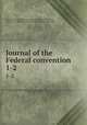 Journal of the Federal convention. 1-2, United States. Constitutional Convention (1787),Madison, James, 1751-1836,Scott, E. H. (Erastus Howard), 1855-1928 