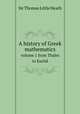 A history of Greek mathematics. volume 1 from Thales to Euclid, Heath, Thomas Little, Sir, 1861-1940 