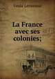 La France avec ses colonies;, Emile Levasseur 