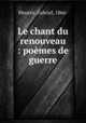 Le chant du renouveau : poemes de guerre, Mourey, Gabriel, 1866- 