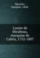 Louise de Mirabeau, marquise de Cabris, 1752-1807, Meunier, Dauphin, 1868- 