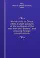 World-crisis in China, 1900. A short account of the outbreak of the war with the "Boxers", and ensuing foreign complications, Will, Allen S. (Allen Sinclair), 1868- 