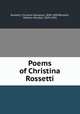 Poems of Christina Rossetti, Rossetti, Christina Georgina, 1830-1894,Rossetti, William Michael, 1829-1919 