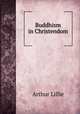Buddhism in Christendom, Arthur Lillie 