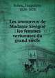 Les amoureux de Madame Sevigne : les femmes vertueuses du grand siecle, Babou, Hippolyte, 1824-1878 