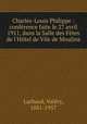 Charles-Louis Philippe : confrence faite le 27 avril 1911, dans la Salle des Ftes de l`Htel de Vile de Moulins, 