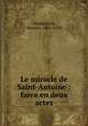 Le miracle de Saint-Antoine : farce en deux actes, Maeterlinck, Maurice, 1862-1949 