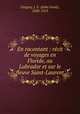 En racontant : recit de voyages en Floride, au Labrador et sur le fleuve Saint-Laurent, Gregory, J. U. (John Uriah), 1830-1913 