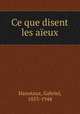 Ce que disent les aeux, Hanotaux, Gabriel, 1853-1944 