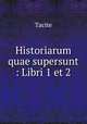 Historiarum quae supersunt : Libri 1 et 2, Tacite 