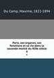 Paris, ses organes, ses fonctions et sa vie dans la seconde moiti du XIXe sicle. 6, Du Camp, Maxime, 1822-1894 