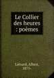 Le Collier des heures : poemes, Albert Lienard 
