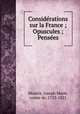 Considerations sur la France ; Opuscules ; Pensees, Maistre, Joseph Marie, comte de, 1753-1821 