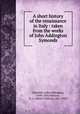 A short history of the renaissance in Italy : taken from the works of John Addington Symonds, Symonds, John Addington, 1840-1893,Pearson, A. C. (Alfred Chilton), 1861-1935 
