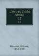 L`Art et l`ide serial. t.2, Uzanne, Octave, 1852-1931 
