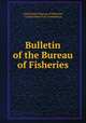 Bulletin of the Bureau of Fisheries, United States Bureau of Fisheries, United States Fish Commission 