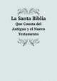 La Santa Biblia. Que Consta del Antiguo y el Nuevo Testamento, 