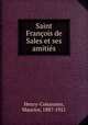 Saint Francois de Sales et ses amities, Maurice Henry-Couannier 