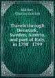 Travels through Denmark, Sweden, Austria, and part of Italy, in 1798 & 1799, Charles Gottlob Kuttner 