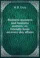 Business manners and business matters; or, Friendly hints on every-day affairs, W.R. Gray 