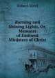 Burning and Shining Lights, Or, Memoirs of Eminent Ministers of Christ, Robert Steel 