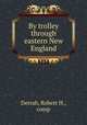 By trolley through eastern New England, Derrah, Robert H., comp 