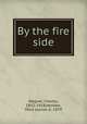 By the fire side, Wagner, Charles, 1852-1918,Hendee, Mary Louise, b. 1859 