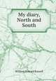 My diary, North and South, Russell, William Howard Sir 