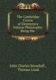 The Cambridge Course of Elementary Natural Philosophy: Being the ., John Charles Snowball , Thomas Lund 