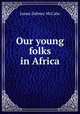 Our young folks in Africa, McCabe James Dabney 