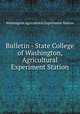 Bulletin - State College of Washington, Agricultural Experiment Station, Washington Agricultural Experiment Station 