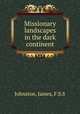 Missionary landscapes in the dark continent, Johnston, James, F.S.S 