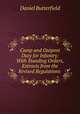 Camp and Outpost Duty for Infantry: With Standing Orders, Extracts from the Revised Regulations ., Daniel Butterfield 