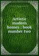 Artistic modern homes : book number two., Associated Architects of America (New York, N.Y.) 