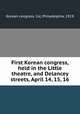 First Korean congress, held in the Little theatre, and Delancey streets, April 14, 15, 16, Korean congress. 1st, Philadelphia, 1919 