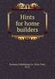 Hints for home builders., Fortuna Publishing Co. (New York, N.Y.) 