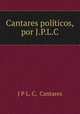 Cantares politicos, por J.P.L.C., J P L. C, Cantares 