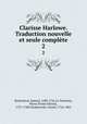 Clarisse Harlowe. Traduction nouvelle et seule complte. 2, Samuel Richardson 