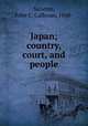 Japan; country, court, and people, Newton, John C. Calhoun, 1848- 