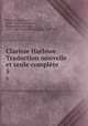 Clarisse Harlowe. Traduction nouvelle et seule complte. 5, Samuel Richardson 