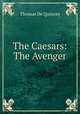 The Caesars: & The Avenger, Thomas de Quincey 