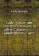 Cadet Roussel aux Champs Elysees, ou, La colere d