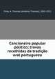 Cancioneiro popular politico; trovas recolhidas da tradicao oral portugueza, Antonio Thomaz Pires 
