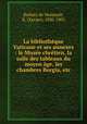 La bibliotheque Vaticane et ses annexes : le Musee chretien, la salle des tableaux du moyen age, les chambres Borgia, etc., Barbier de Montault, X. (Xavier), 1830-1901 