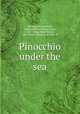 Pinocchio under the sea, Mongiardini-Rembadi, Gemma,Della Chiesa, Carol, 1887-,Davis, John Walter, 1856-,White, Florence R. Abel, ill 
