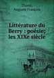 Litterature du Berry : poesie; les XIXe siecle, Auguste Francois Theret 