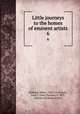 Little journeys to the homes of eminent artists. 6, Hubbard, Elbert, 1856-1915,Hoyle, John T. (John Thomas), b. 1873, ed,Roycroft Shop, printer 