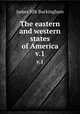 The eastern and western states of America. v.1, Buckingham James Silk 